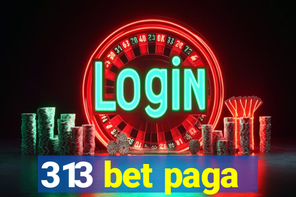 313 bet paga